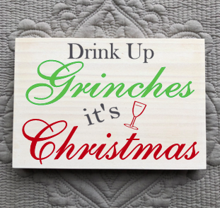 Drink Up Grinches, It's Christmas small table sign
